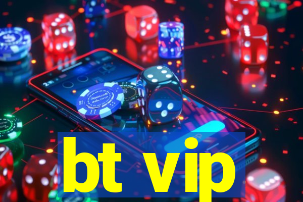 bt vip